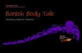 School Workshops for Body Confidence Banish Body Talk 2/4/2017 آ  What is body talk? Banish Body Talk