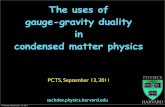 The uses of gauge-gravity duality in condensed …qpt.physics.harvard.edu/talks/pcts11.pdfThe uses of gauge-gravity duality in condensed matter physics HARVARD PCTS, September 13,