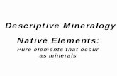 Descriptive Mineralogy Native Elementscribme.com/cu/data/Geology/Minerology/Lectures/14Natives.pdf• Cu and Ag: Supergene Enrichment – Oxidation of Cu, Ag sulfides in unsaturated