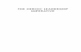 THE HEROIC LEADERSHIP IMPERATIVE · of heroic leadership. It is our contention that any leader who aspires to change the world has the “obligatory duty” to sat-isfy three types