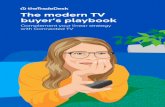The modern TV buyer’s playbook · deals. Similar to linear TV buys, Programmatic Guaranteed deals enable you to reach your audience on specific environments at a fixed price, with