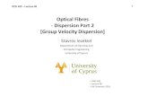 Optical Fibres - Dispersion Part 2 [Group Velocity ... - UCY€¦ · ECE 455 – Lecture 06 6 • So far we have considered just two, very closely spaced frequencies within the group