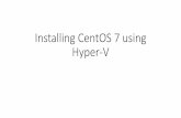 Installing CentOS 7 using Hyper-V - Virginia Techcourses.cs.vt.edu/cs2505/spring2019/resources/HyperVInstallation.pdf · Address in CentOS 10.0.0.201) 7. In the DNS Servers field