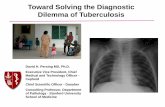 Toward Solving the Diagnostic Dilemma of …...Toward Solving the Diagnostic Dilemma of Tuberculosis David H. Persing MD, Ph.D. Executive Vice President, Chief Medical and Technology