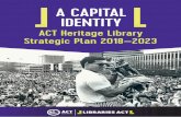 A CAPITAL IDENTITY - Libraries ACT · THE ACT HERITAGE LIBRARY IN 2030 In 2030 the ACT Heritage Library is a highly valued participant in the information, cultural and educational