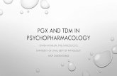 PGx and TDM in psychopharmacology · •pgx targets predict discrete aspects of pharmacology •clinical applications of pgx should align with needs, and consider the evidence behind