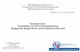 Session One: Transition to DTTV Broadcasting Bulgarian ... · Bulgarian Experience and Lessons Learned . International Telecommunication Union have been transformed into digital carriage