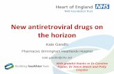 New antiretroviral drugs on the horizon - Chiva · New antiretroviral drugs on the horizon Kate Gandhi Pharmacist, Birmingham Heartlands Hospital kate.gandhi@nhs.net With grateful