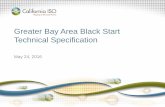 Greater Bay Area Black Start Technical Specification...Greater Bay Area 230kV back bone. – Analysis of dynamic requirements; MW and MVAR capabilities, fault current availability,
