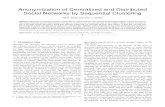 Anonymization of Centralized and Distributed Social …...1 Anonymization of Centralized and Distributed Social Networks by Sequential Clustering Tamir Tassa and Dror J. Cohen Abstract—We