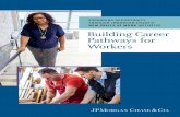 Building Career Pathways for Workers - JPMorgan …...job seekers get the information and gain the skills they need to succeed. New Skills at Work has invested $300 million in the