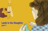 Lamb to the When the clock said slaughter (Part one) · A leg of lamb. All right then, they would have lamb for supper. She carried it upstairs, holding the thin bone-end of it with