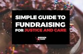 SIMPLE GUIDE TO FUNDRAISING - Justice and Care · SIMPLE GUIDE TO FUNDRAISING ... anyone on our Fundraising Ideas Page. 2. 2 SET A DATE AND LOCATION Decide when and where your activity