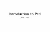 Introduction to Perl - webgui.org€¦ · Introduction to Perl Andy Lester. Perl's strengths Easy stuff easy, hard stuff possible Text manipulation CPAN Internet plumbing Mature language