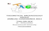 THEORETICAL ARCHAEOLOGY GROUP ANNUAL CONFERENCE … · 2018-02-06 · TAG 2013 Programme 1 Monday 16 December – Afternoon Sessions Land, Sea and Sky: a “3-scape” Approach to