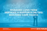 MANAGED LONG-TERM SERVICES & SUPPORTS ......new or existing approaches to financing and delivering Medicaid and Children’s Health Insurance Program (CHIP) • Section 1915 (b) Managed