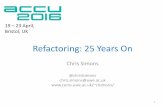 Refactoring: 25 Years On - cems.uwe.ac.uk · “Refactoring is the process of changing a software system in such a way that it does not alter the external behaviour of the code yet