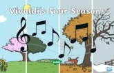 The Seasons · The Four Seasons Vivaldi wrote a piece of music called ‘The Four Seasons’. It’s actually four pieces of music, one about each season. We are going to listen to