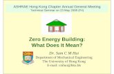 Zero Energy Building: What Does It Mean?ibse.hk/cmhui/ASHRAE-HKC_AGM_Seminar_080523.pdf · 2016-08-12 · Define Zero Energy Building • Net zero source/primary energy (source ZEB)