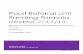 Pupil Referral Unit Funding Formula Review 2017/18... · PUPIL REFERRAL UNIT (P RU) 4.1 PRUs provide education for some of the most vulnerable children and young people who have either: