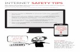 INTERNET SAFETY TIPS · 2015-10-29 · INTERNET SAFETY TIPS REMEMBER It’s easy for a person to lie about their identity online. Don’t accept friend requests from anyone you don’t