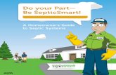 Do your Part— Be SepticSmart! · Common in rural areas without centralized sewer systems, septic systems are underground wastewater treatment structures that use a combination of