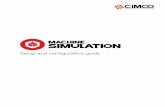 Setup and configuration guide - CIMCO | CNC, DNC …...Simulation will not be accessible and the option will remain grey. 3. Once a valid machine is chosen, Machine Simulation will