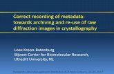 Correct recording of metadata: towards archiving and re ... · Correct recording of metadata: towards archiving and re-use of raw diffraction images in crystallography Loes Kroon-Batenburg
