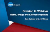 Division III Webinar€¦ · Division III Webinar Name, Image and Likeness Updates Dan Dutcher and Jeff Myers • Background. • Key Association-wide principles. • Division III