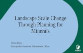 Landscape Scale Change Through Planning for Minerals · •THINK BIG – LANDSCAPE SCALE, CORRIDORS & LINKAGES (BOA network). •ADDRESS LONG TERM MANAGEMENT. •LEARN FROM MISTAKES,