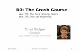 D3: The Crash Course - Visualization · D3: The Crash Course Chad Stolper CSE 6242 Guest Lecture 1 aka: D3: The Early Sticking Points aka: D3: Only the Beginning Chad Stolper Google
