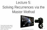 Lecture 5: Solving Recurrences via the Master Method · Overview: recurrence-solving strategies Problem: given a recurrence for T(n), find a closed- form asymptotic complexity function