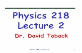 Physics 218 Lecture 2people.physics.tamu.edu/toback/218/Lectures/Lecture02.pdf · Physics 218, Lecture II 2 In Class Quiz Write down the most important “student case study”from