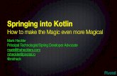 Springing into Kotlin - Jfokus · • Java Champion • Seeker of a better way • Pursuer of efﬁciency & elegance. @mkheck @springcentral @kotlin Goals Answer the “whys” Why