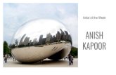 ANISH KAPOOR - Mrs. LaRuemrslarue.weebly.com/uploads/3/8/6/2/3862922/8_anishkapoor.pdf · Sir Anish Kapoor, CBE RA, (born 12 March 1954) is a British sculptor. Born in Bombay, Kapoor