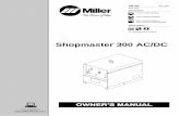 OM-322 Processesyabe.chudov.com/Miller-Shopmaster-300-AC-DC/Miller... · SIGNIFICANT DC VOLTAGE exists after removal of input power on inverters. Turn Off inverter, disconnect input