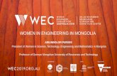 WOMEN IN ENGINEERING IN MONGOLIA - WEC 2019 · Mongolia, women consistently remain in universities -- in higher numbers than men. • Despite the promise of the relatively new laws