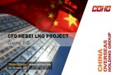 CFD/HEBEI LNG PROJECT Going FID S P · CFD LNG TERMINAL PROJECT located at Caofeidian Industry Park, Tangshan city, Hebei province, with reserved land area of about 53 hectares. MAXIMUM