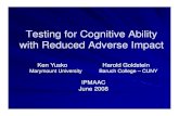Testing for Cognitive Ability with Reduced Adverse …annex.ipacweb.org/library/conf/08/yusko.pdfTesting for Cognitive Ability with Reduced Adverse Impact Ken Yusko Harold Goldstein