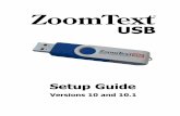 ZoomText...ZoomText USB Setup Guide 3 Key Benefits of ZoomText USB ZoomText USB provides these important key benefits: Access on any computer With ZoomText USB you can plug in and
