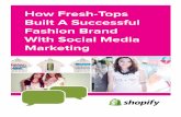 How Fresh-Tops Built A Successful Fashion Brand With ...cdn.shopify.com/assets/documents/casestudies/freshtops.pdf · It’s important to do this for two reasons. First, to secure