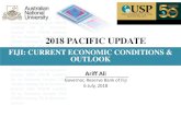 FIJI: CURRENT ECONOMIC CONDITIONS & OUTLOOKdevpolicy.org/2018-Pacific-Update/Presentations and... · 2019-09-22 · FIJI: CURRENT ECONOMIC CONDITIONS & OUTLOOK Ariff Ali Governor,