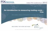 An introduction to measuring trading costs - TCA · 1 Agenda A look at trading costs in the India market Introduction to TCA •What is TCA? •Why is it important? •Integrating
