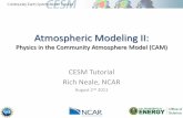 Atmospheric Modeling II - CESM® · Atmospheric Modeling II: Physics in the Community Atmosphere Model (CAM) CESM Tutorial. Rich Neale, NCAR. August 2 nd 2011. Outline • Physical