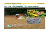 Periodic Status Review for the Oregon Silverspot€¦ · Ross 1993, Mevi-Schutz and Erhard 2005). Egg hatching rates at one field site (Mount Hebo) varied between 60% (n = 10; The