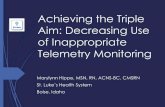 Achieving the Triple Aim: Decreasing Use of Inappropriate ... · 2013 –Appropriate Use of Telemetry Monitoring in hospitalized Patients. Current emergency and hospital medicine