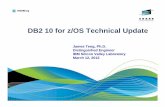 DB2 Product Update - share.confex.com€¦ · DB2 10 for z/OS Technical Update James Teng, Ph.D. Distinguished Engineer IBM Silicon Valley Laboratory March 12, 2012