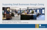 Supporting Small Businesses through Zoningmedia2.planning.org/media/npc2017/presentation/S599.pdf · The Relationship Between Zoning and Small Business Development • Zoning is a