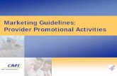 Marketing Guidelines: Provider Promotional Activities · 11/15/2005  · Marketing Guidelines: Provider Promotional Activities. 2 “To the extent that a provider can assist a beneficiary