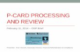 P-CARD PROCESSING AND REVIEW - Boston College · Departmental P-Card administrator can create a card in PeopleSoft. • Determining the best method of receipt retention for the department(s)